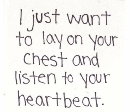 a handwritten note with the words i just want to lay on your chest and listen to your heart beat