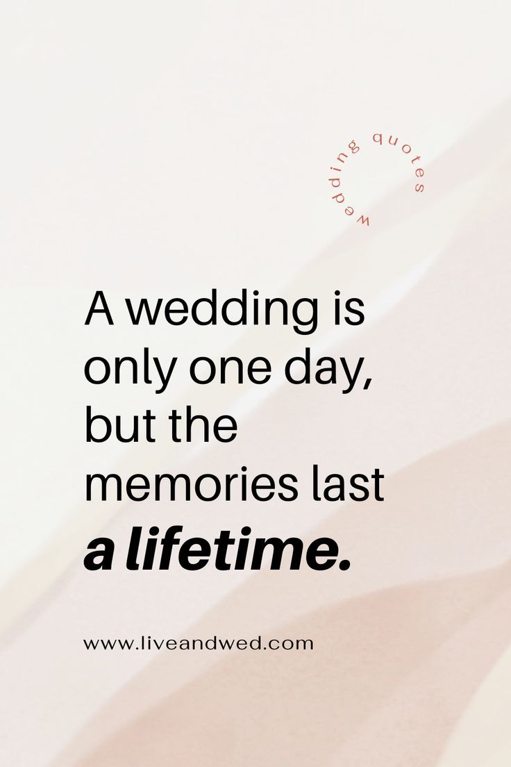 a wedding is only one day, but the memories last a life - time quote