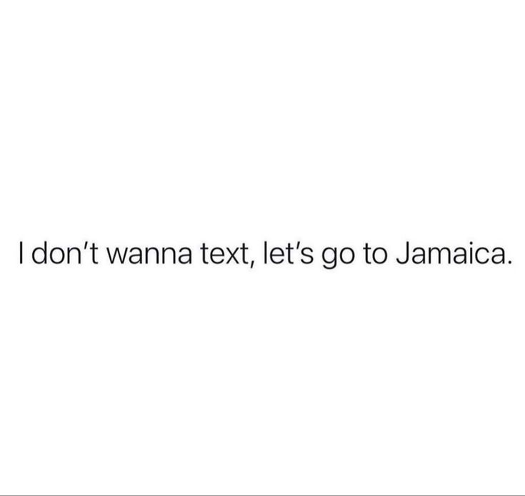 the words i don't wanna text, let's go to jamaica