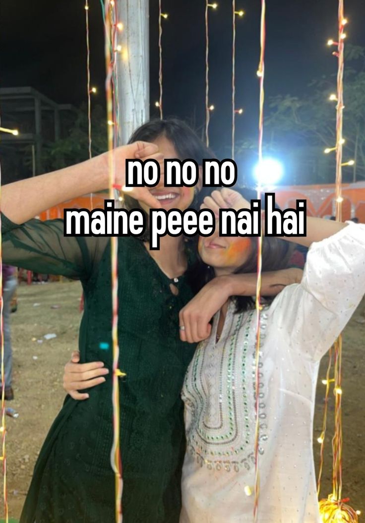 two women standing next to each other with the words no no maine pee nai hai