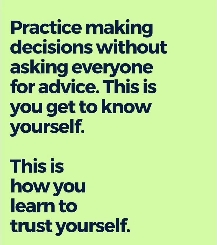 a green poster with the words practice making decision without asking everyone for advice this is you get to know yourself