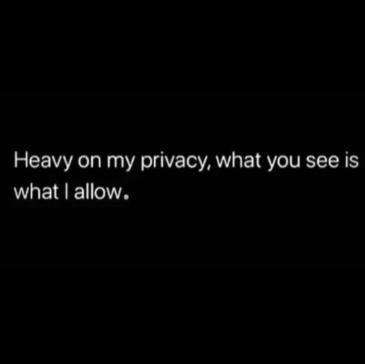 a black background with the words heavy on my privacy, what you see is what i allow