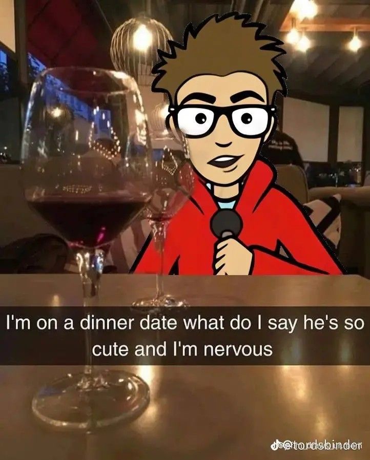 a person sitting at a table with a glass of wine in front of him and the caption says, i'm on a dinner date what do i say he's