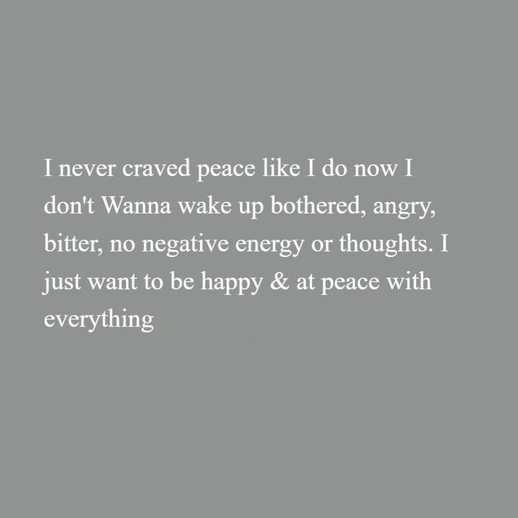 the words i never craved peace like i do now i don't wanna wake up bothered, angry, bitter, no negative energy or thought