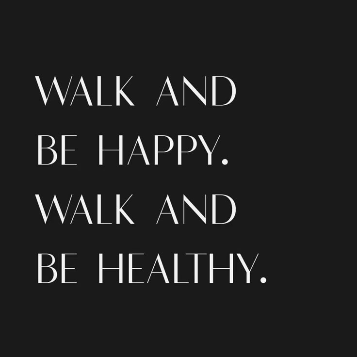 a black and white poster with the words walk and be happy, walk and be healthy