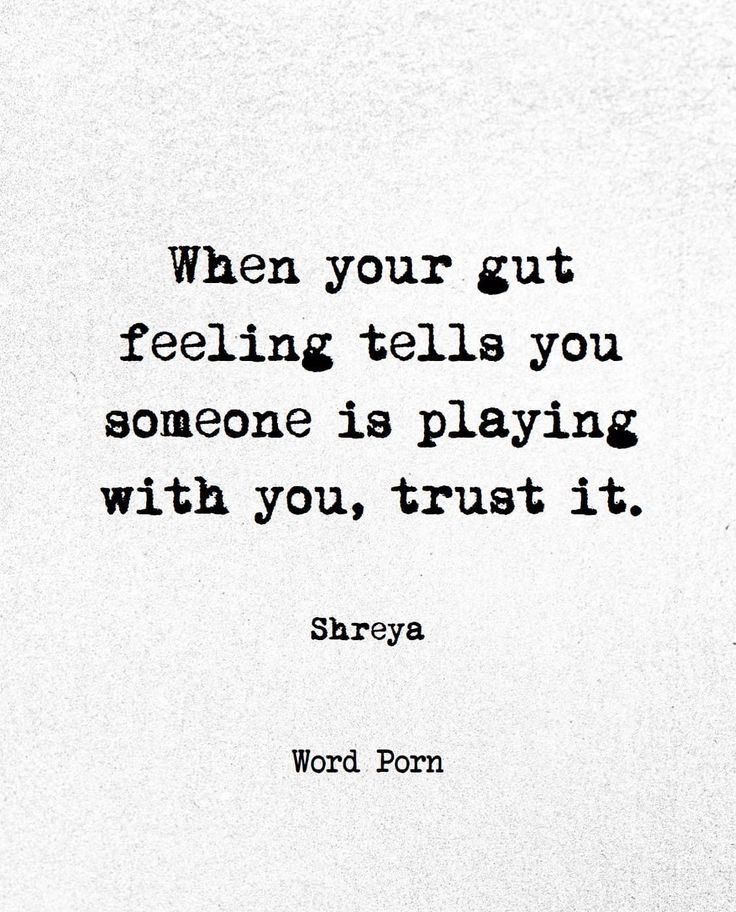 a black and white photo with the words, when your gut feeling tells you someone is playing with you, trust it