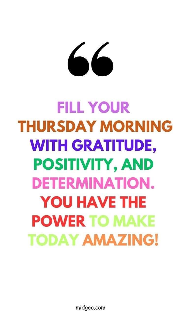 a quote that reads fill your thursday morning with gratitude, positivity and determination you have the power to make today amazing