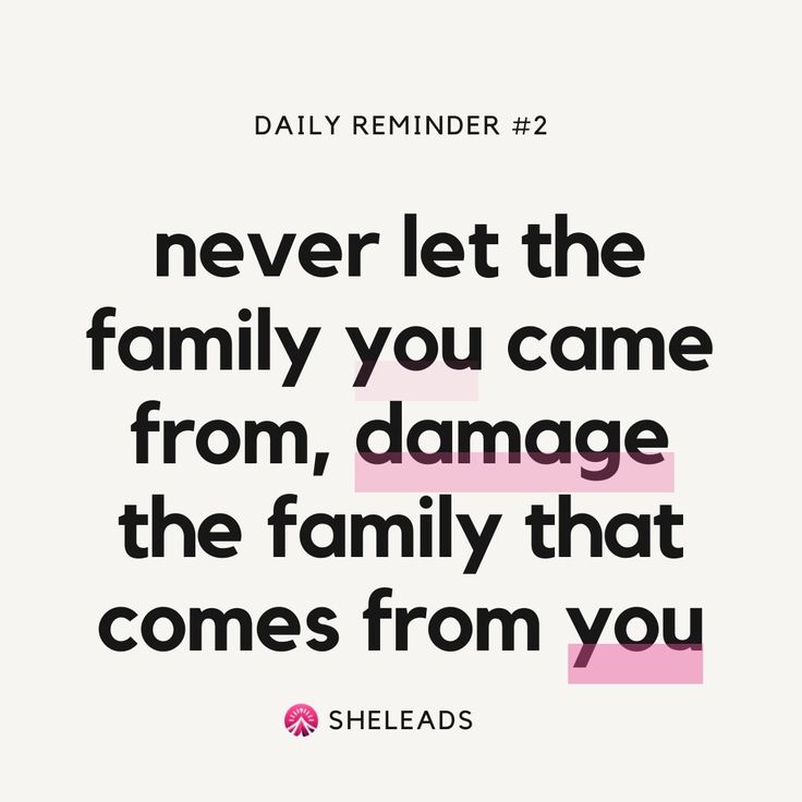 a quote that reads, never let the family you came from, damage the family that comes