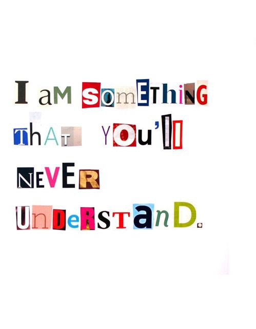 the words i am something that you'll never understand are in multicolored letters