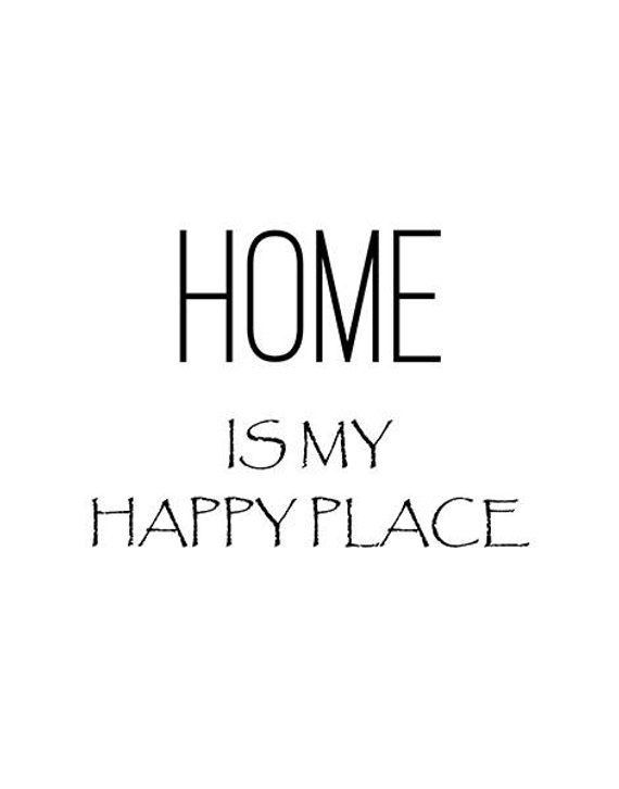 the words home is my happy place are black and white