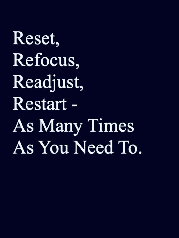 the words rest, refocus, retart, as many times as you need to