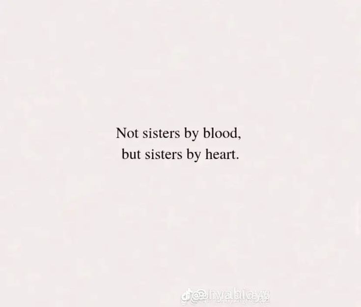 a white background with the words, not sisters by blood, but sisters by heart