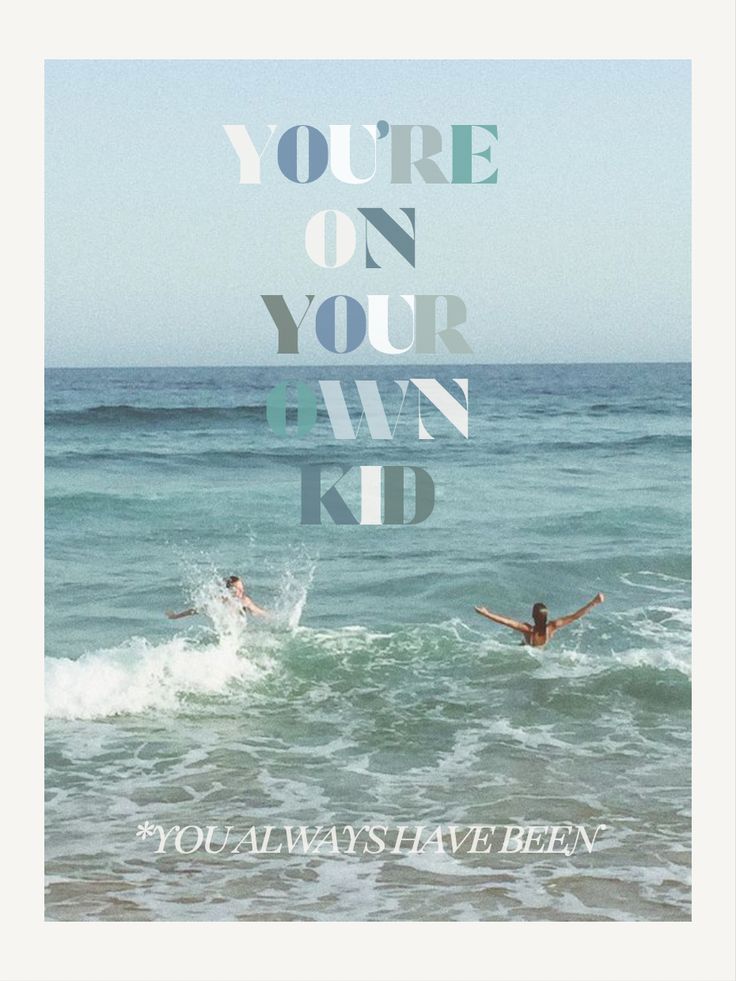 two people swimming in the ocean with an inspirational quote above them that reads, you're on your own kid