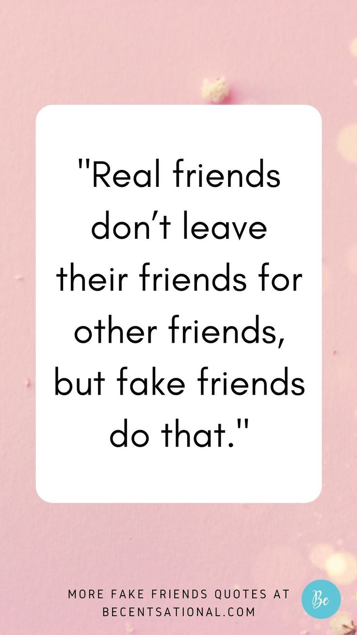 a quote that reads real friends don't leave their friends for other friends, but fake friends do that