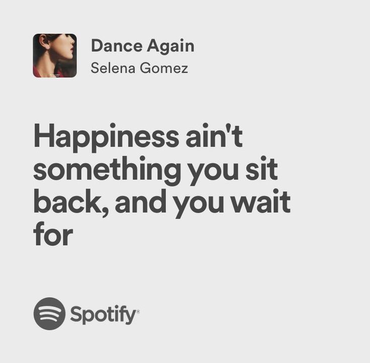 an ad for spotify with the caption happiness isn't something you sit back, and you wait for it