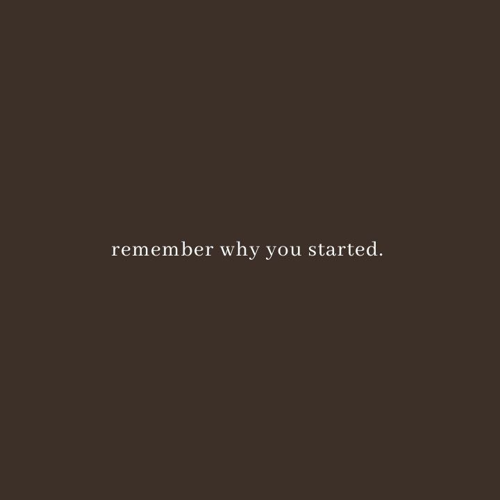 a black and white photo with the words,'remember why you started'on it