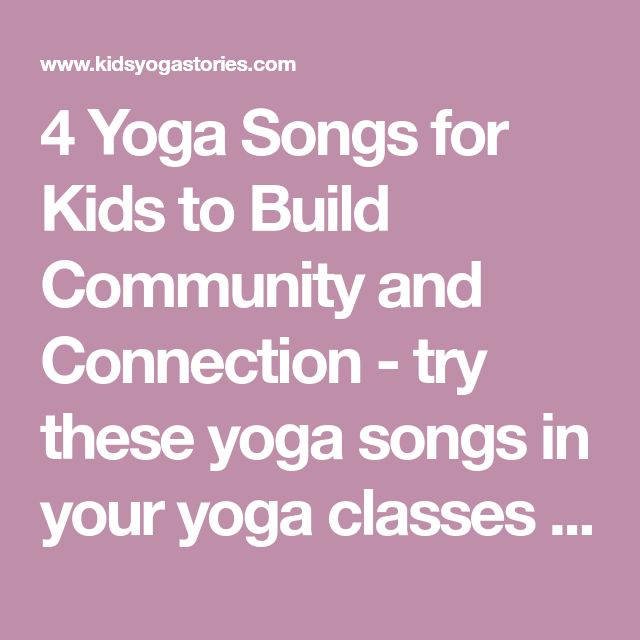 the words yoga songs for kids to build community and connection - try these yoga songs in your