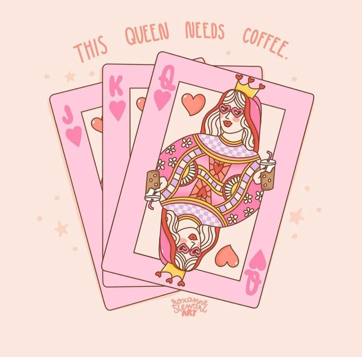 three pink playing cards with hearts and the words, this queen needs coffee