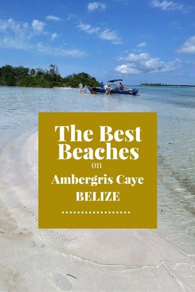 the best beaches on anhegris cayc belize with text overlay