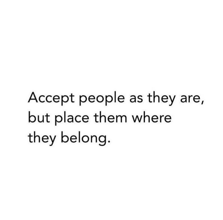 an image with the words accept people as they are, but place them where they belong