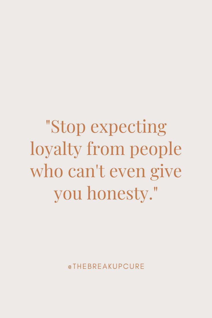 a quote that says stop expecting royaltyly from people who can't even give you honesty