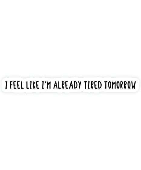 Buy "I feel like i'm already tired tomorrow" by Abde32 as a Sticker Funny Quotes Humor, Lazy Man, Lazy Boy, Stickers Funny, Quotes Humor, School Quotes, Sticker Ideas, Meme Stickers, Im Tired