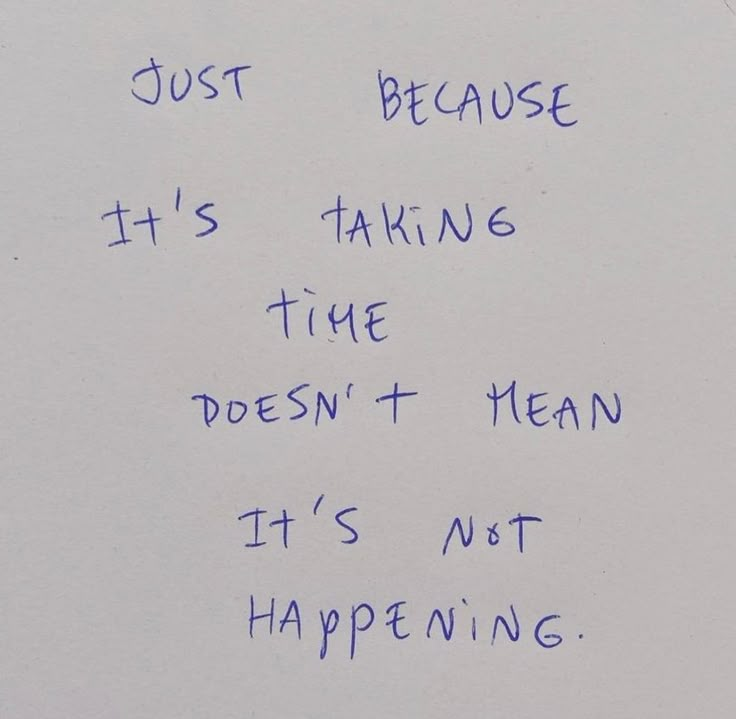 a piece of paper with writing on it that says just because it's taking the time doesn't mean it's not happening