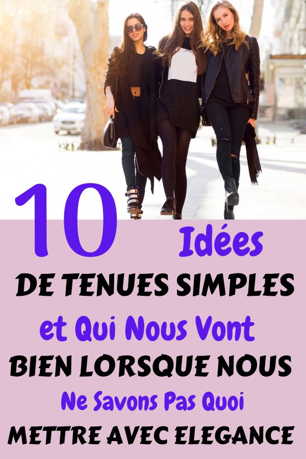 three women walking down the street with text overlay that reads 10 idees de tenues simples et ous vont