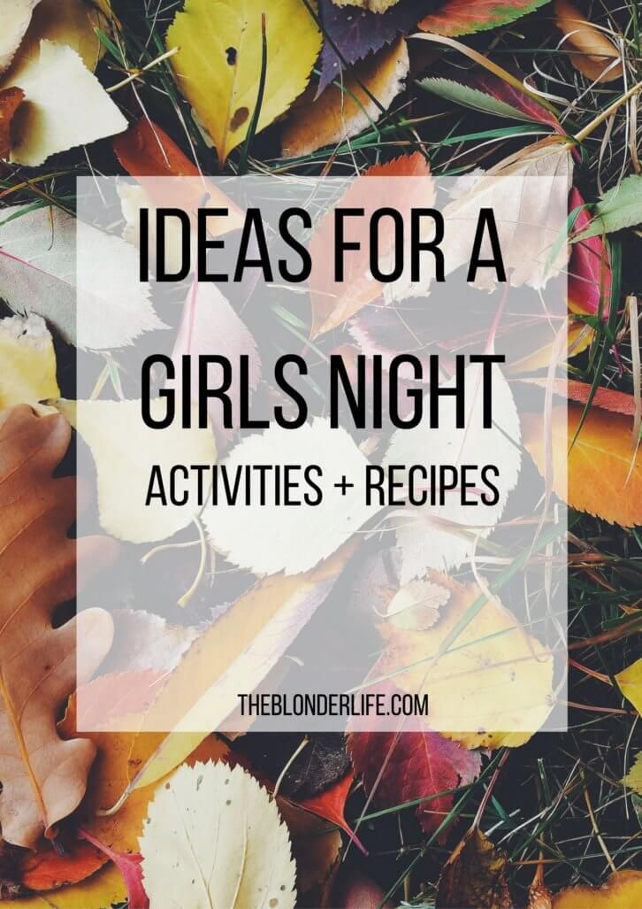 leaves and grass with the words ideas for a girls night activities + recipes on top