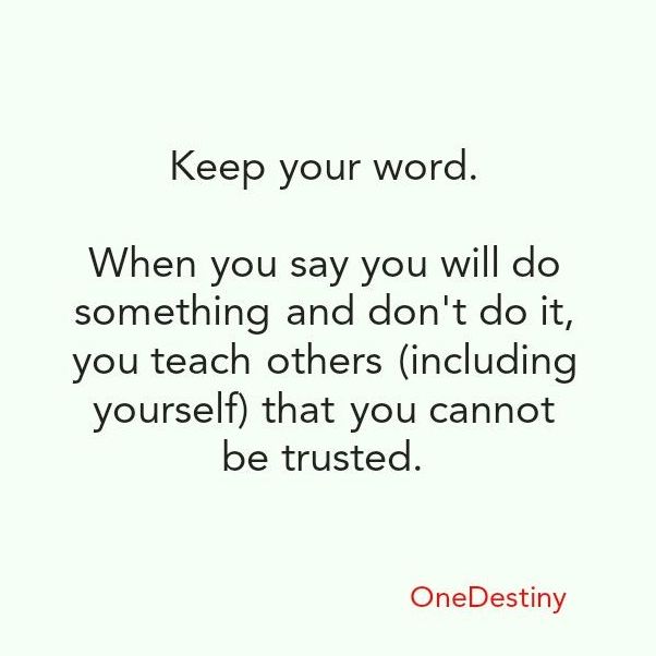 a quote that says, keep your word when you say you will do something and don't do it