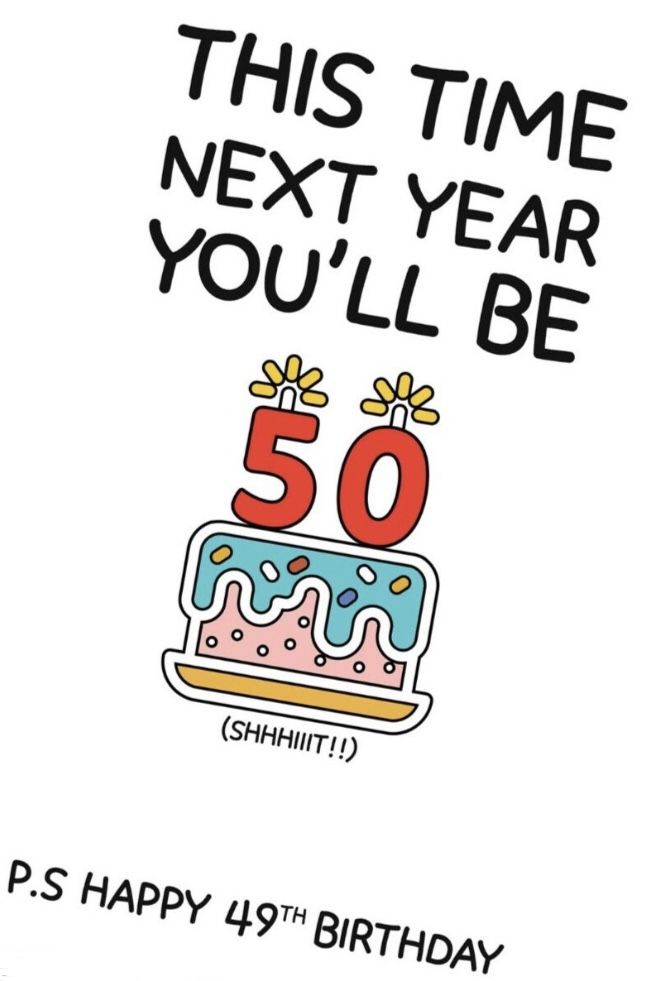 a birthday card that says, this time next year you'll be 50