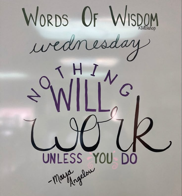 a white board with writing on it that says words of wisdom wednesday, nothing will work unless you do