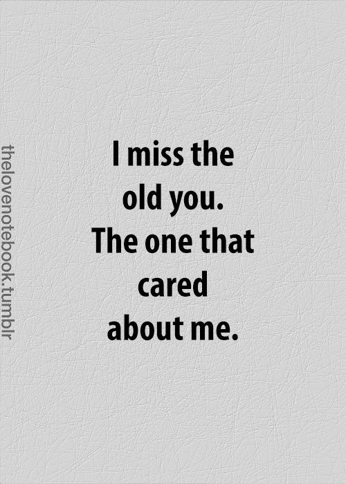 the quote i miss the old you the one that cared about me