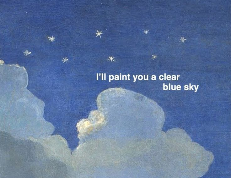 an image of the sky with clouds and stars above it that says, i'll paint you a clear blue sky