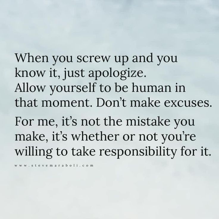 an image with the words when you screw up and you know it, just apoloize allow yourself to be human in that moment