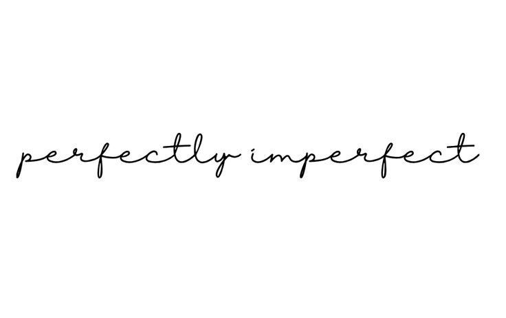 the word perfectly imperfect written in black ink