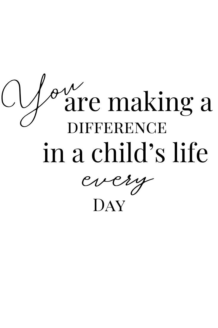 a black and white photo with the words you are making a difference in a child's life every day