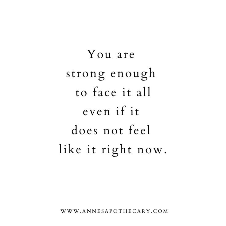 the quote you are strong enough to face it all even if it does not feel like it right now