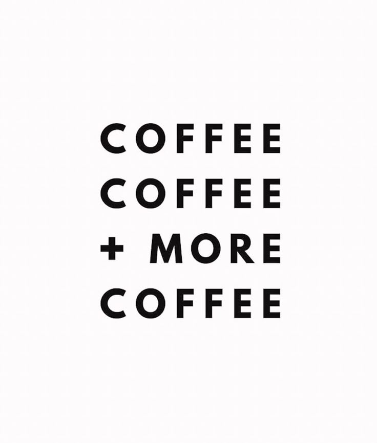 the words coffee, coffee and more coffee are shown in black on a white background