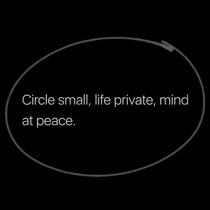 the words circle small, life private, mind at peace in white on a black background