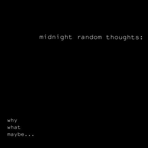 a black background with the words midnight random thoughts