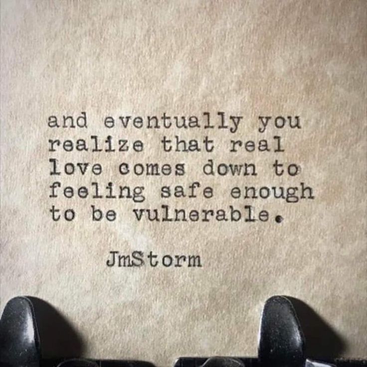 an old typewriter with the words, and eventually you really retrize that real love comes down to feeling safe enough to be vilenerable