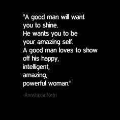 an image with the words,'a good man will want you to shine he wants you