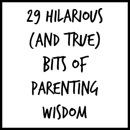 the words 29 hilarrous and true bits of parenting wisdm on a white background