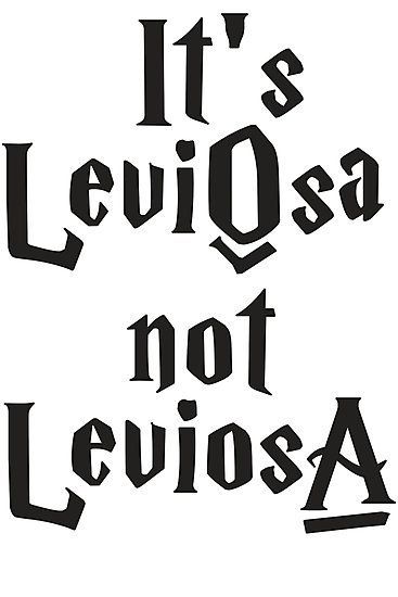 the words it's leviosa not leviosa written in black ink