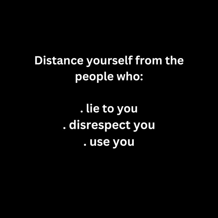 the words distance yourself from the people who lie to you