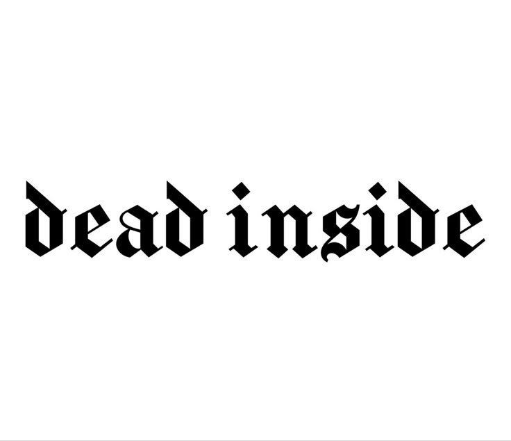 the word dead inside written in black ink on a white background with an inverted font