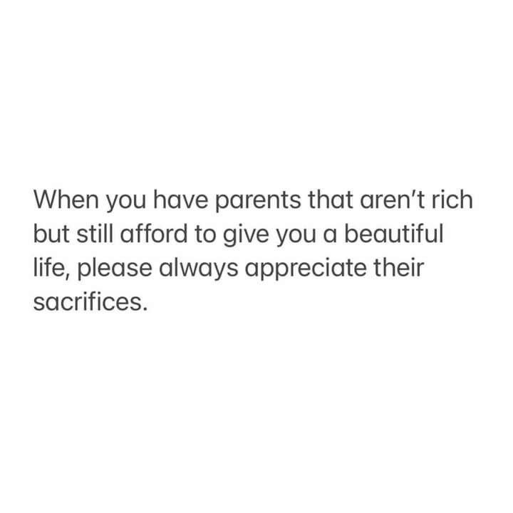 an image with the quote when you have parents that aren't rich but still effort to give you a beautiful life, please always appreciate their sacriities