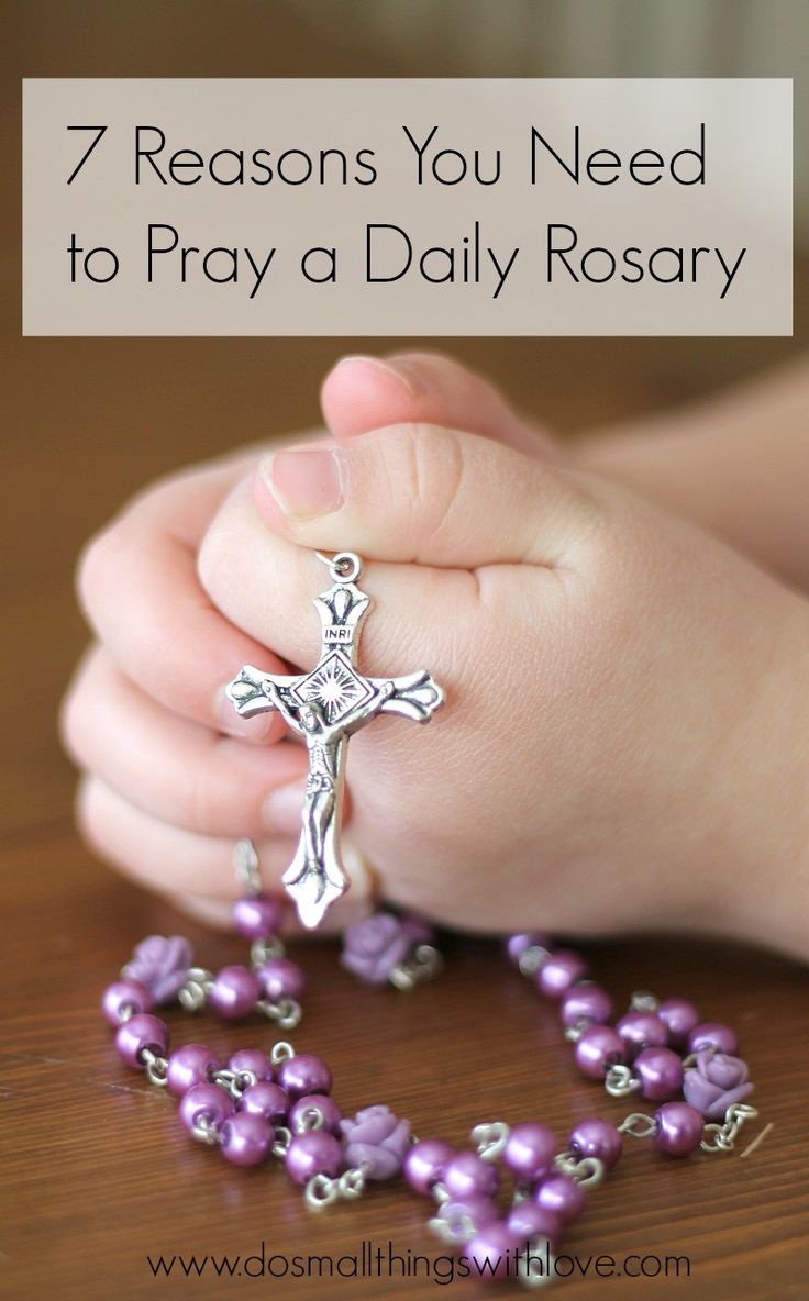 a child holding a rosary with the words 7 reasons you need to pray a daily rosary