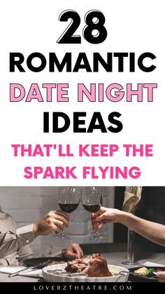 two people toasting wine glasses at a table with food on it and the words romantic date night ideas that'll keep the spark flying